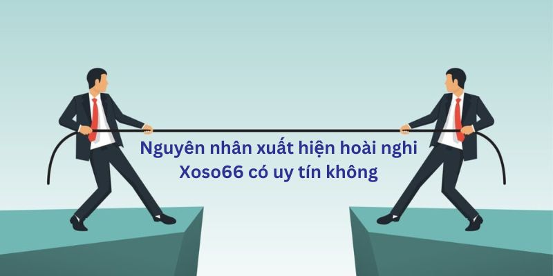 Sự cạnh tranh từ phía đối thủ làm dấy lên hoài nghi Xoso66 có uy tín không?